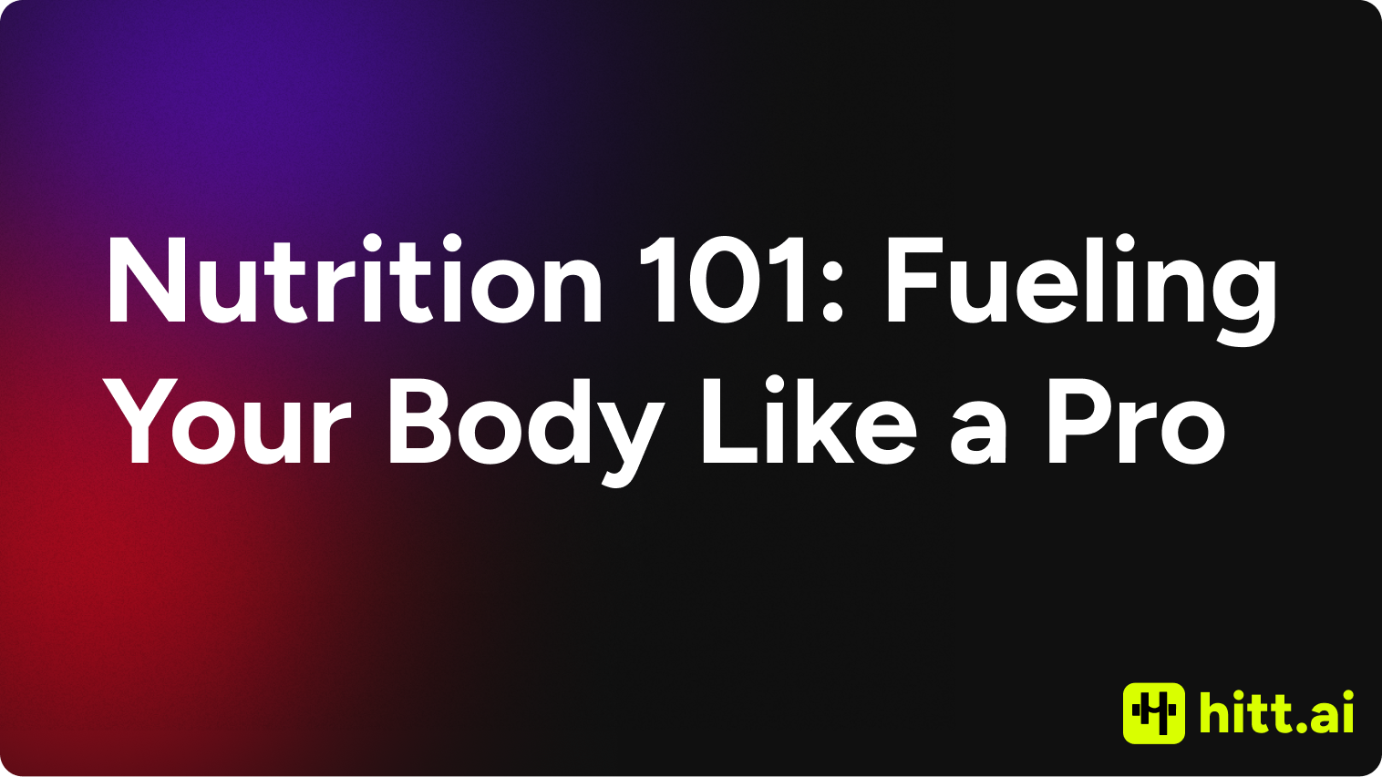 Nutrition 101: Fueling Your Body Like a Pro